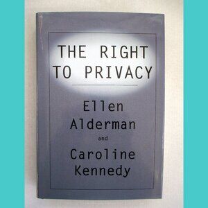 Book: The Right to Privacy, by Ellen Alderman and Caroline Kennedy